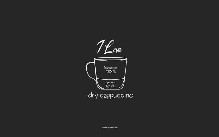 Rakastan kuivaa cappuccino kahvia, 4k, harmaa tausta, kuiva cappuccino kahviresepti, liitutaide, kuiva cappuccino kahvi, kahvimenu, kahvireseptit, kuiva cappuccino kahvin ainesosat, kuiva cappuccino