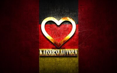 Eu Amo Kaiserslautern, cidades alemãs, inscrição dourada, Alemanha, coração de ouro, Kaiserslautern com bandeira, Kaiserslautern, cidades favoritas, Amor Kaiserslautern