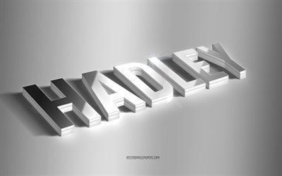 Hadley, silver 3d art, gray background, wallpapers with names, Hadley name, Hadley greeting card, 3d art, picture with Hadley name