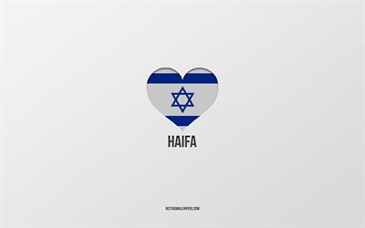 ich liebe haifa, israelische st&#228;dte, tag von haifa, grauer hintergrund, haifa, israel, herz der israelischen flagge, lieblingsst&#228;dte, liebe haifa