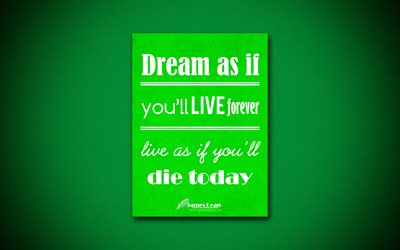 4k, Dream as if youll live forever Live as if youll die today, quotes about life, James Dean, green paper, inspiration, James Dean quotes