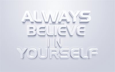 Always believe in yourself, 3d art, motivation quotes, inspiration, white background