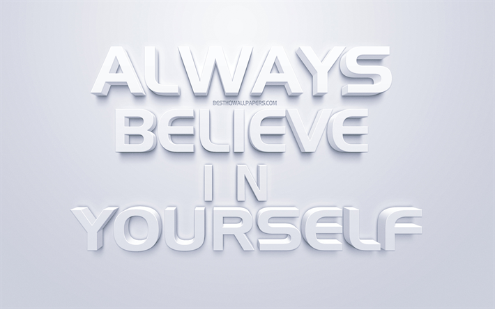 Siempre cree en ti mismo, arte 3d, cotizaciones de motivaci&#243;n, inspiraci&#243;n, fondo blanco