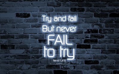 Try and fail But never fail to try, 4k, gray brick wall, Jared Leto Quotes, popular quotes, neon text, inspiration, Jared Leto, quotes about life