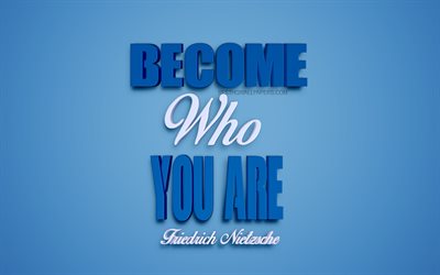 Become who you are, Friedrich Nietzsche quotes, blue 3d art, motivation quotes, inspiration, popular short quotes