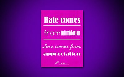 4k, Hate comes from intimidation Love comes from appreciation, quotes about love, Tyga, violet paper, inspiration, Tyga quotes