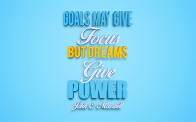 Tavoitteet voivat antaa keskitty&#228;, mutta unelmat antaa voimaa, John Maxwell quotes, suosittu lainausmerkit, 3d art, sininen tausta, motivaatio, inspiraatiota, lainaukset unista, lainauksia maalia, lainaukset noin voimaa, business quotes
