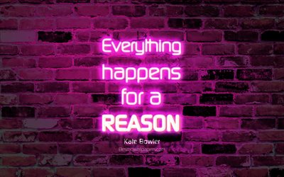 Everything happens for a reason, 4k, purple brick wall, Kate Bowler Quotes, popular quotes, neon text, inspiration, Kate Bowler, quotes about life