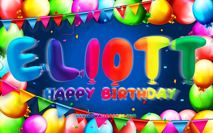 Happy Birthday Eliott, 4k, colorful balloon frame, Eliott name, blue background, Eliott Happy Birthday, Eliott Birthday, popular french male names, Birthday concept, Eliott