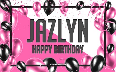 Happy Birthday Jazlyn, Birthday Balloons Background, Jazlyn, wallpapers with names, Jazlyn Happy Birthday, Pink Balloons Birthday Background, greeting card, Jazlyn Birthday