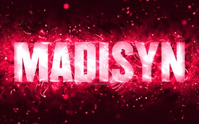 Happy Birthday Madisyn, 4k, pink neon lights, Madisyn name, creative, Madisyn Happy Birthday, Madisyn Birthday, popular american female names, picture with Madisyn name, Madisyn