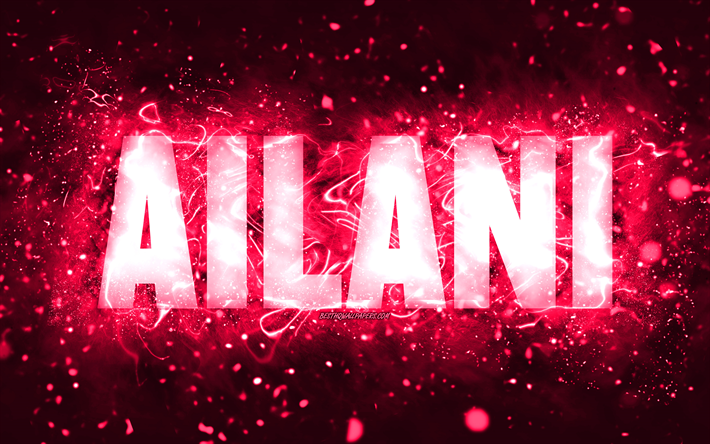 Happy Birthday Ailani, 4k, pink neon lights, Ailani name, creative, Ailani Happy Birthday, Ailani Birthday, popular american female names, picture with Ailani name, Ailani