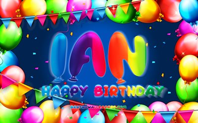 Happy Birthday Ian, 4k, colorful balloon frame, Ian name, blue background, Ian Happy Birthday, Ian Birthday, popular american male names, Birthday concept, Ian