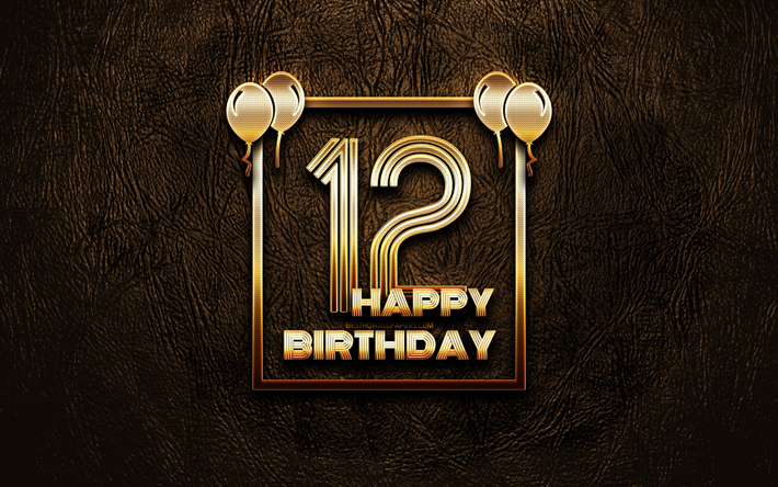 Happy 12th birthday, golden frames, 4K, golden glitter signs, Happy 12 Years Birthday, 12th Birthday Party, brown leather background, 12th Happy Birthday, Birthday concept, 12th Birthday