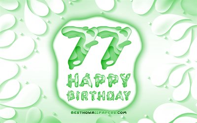 Happy 77 Years Birthday, 4k, 3D petals frame, Birthday Party, green background, Happy 77th birthday, 3D letters, 77th Birthday Party, Birthday concept, 77th Happy Birthday, artwork, 77th Birthday