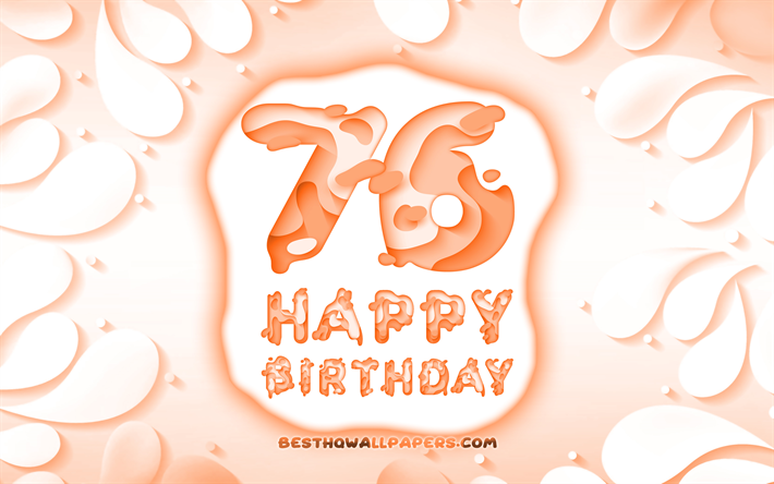 Heureux de 76 Ans, 4k, 3D p&#233;tales cadre, F&#234;te d&#39;Anniversaire, fond orange, Heureux 76e anniversaire, 3D lettres, 76e Anniversaire, Anniversaire, concept, 76e Joyeux Anniversaire, illustration