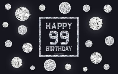 99th Happy Birthday, diamonds, gray background, Birthday background with gems, 99 Years Birthday, Happy 99th Birthday, creative art, Happy Birthday background