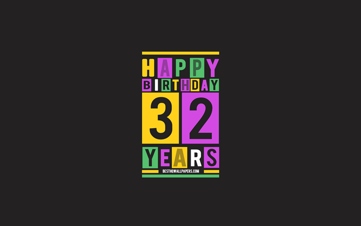 Happy 32 Years Birthday, Birthday Flat Background, 32nd Happy Birthday, Creative Flat Art, 32 Years Birthday, Happy 32nd Birthday, Colorful Abstraction, Happy Birthday Background