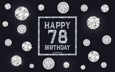 78th Happy Birthday, diamonds, gray background, Birthday background with gems, 78 Years Birthday, Happy 78th Birthday, creative art, Happy Birthday background