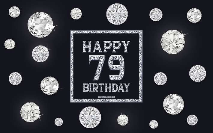 79&#186; Cumplea&#241;os Feliz, diamantes, fondo gris, el Cumplea&#241;os de fondo con piedras preciosas, de 79 A&#241;os, Cumplea&#241;os, Felices 79&#186; Cumplea&#241;os, arte creativo, Feliz Cumplea&#241;os de fondo