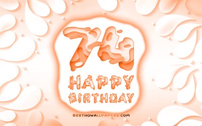 嬉しい74歳の誕生日, 4k, 3D花びらのフレーム, 誕生パーティー, オレンジ色の背景, 3D文字, 74分に誕生パーティー, 誕生日プ, 74分には嬉しいお誕生日, 作品, 第74歳の誕生日