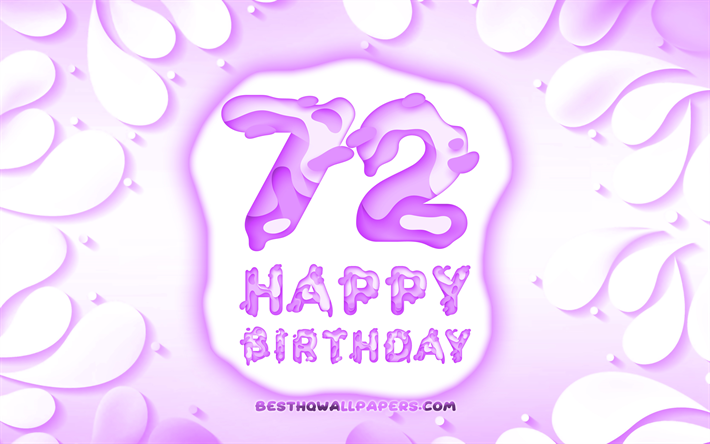 Heureux de 72 Ans, 4k, 3D p&#233;tales cadre, F&#234;te d&#39;Anniversaire, fond violet, Heureux 72e anniversaire, 3D lettres, 72e Anniversaire, Anniversaire, concept, 72e Joyeux Anniversaire, illustration