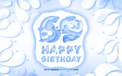 Happy 69 Years Birthday, 4k, 3D petals frame, Birthday Party, blue background, Happy 69th birthday, 3D letters, 69th Birthday Party, Birthday concept, 69th Happy Birthday, artwork, 69th Birthday