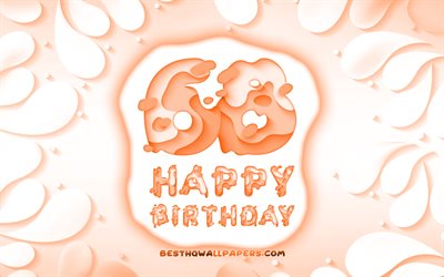 Felice 68 Anni Compleanno, 4k, 3D petali cornice, Festa di Compleanno, sfondo arancione, Felice, 68 anni, 3D, lettere, concetto, 68 buon Compleanno, opere d&#39;arte