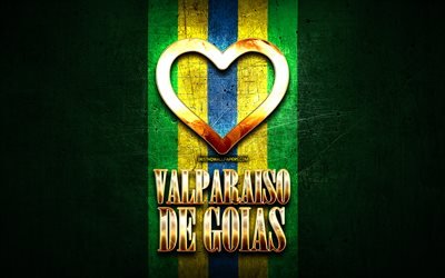 Jag &#228;lskar Valparaiso de Goias, brasilianska st&#228;der, gyllene inskription, Brasilien, gyllene hj&#228;rta, Valparaiso de Goias, favoritst&#228;der, Love Valparaiso de Goias