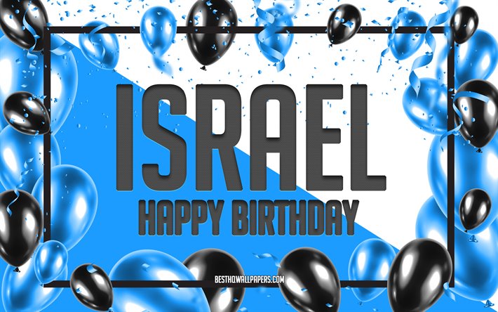 Joyeux Anniversaire Isra&#235;l, Anniversaire &#224; Fond les Ballons, en Isra&#235;l, des fonds d&#39;&#233;cran avec des noms, Isra&#235;l Joyeux Anniversaire, Ballons Bleus Anniversaire arri&#232;re-plan, carte de voeux, Isra&#235;l Anniversaire