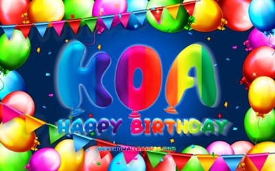 Buon Compleanno Koa, 4k, palloncino colorato cornice, nome Koa, sfondo blu, Compleanno Koa, nomi maschili americani popolari, Concetto di compleanno, Koa