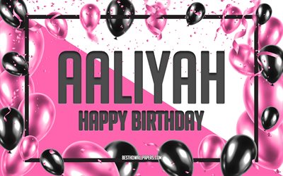 Grattis P&#229; F&#246;delsedagen Aaliyah, F&#246;delsedag Ballonger Bakgrund, Aaliyah, tapeter med namn, Rosa Ballonger F&#246;delsedag Bakgrund, gratulationskort, Aaliyah F&#246;delsedag