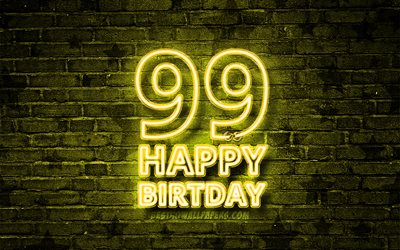 Felice 99 Anni Compleanno, 4k, giallo neon testo, 99 &#176; Festa di Compleanno, giallo brickwall, Felice 99 &#176; compleanno, il compleanno concetto, Festa di Compleanno, 99 &#176; Compleanno