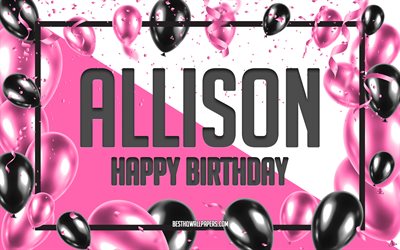 Grattis P&#229; F&#246;delsedagen Allison, F&#246;delsedag Ballonger Bakgrund, Allison, tapeter med namn, Rosa Ballonger F&#246;delsedag Bakgrund, gratulationskort, Allison F&#246;delsedag