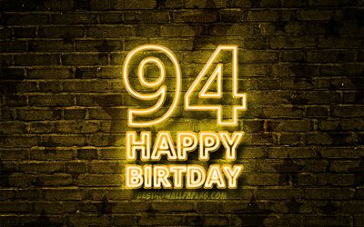Happy 94 Years Birthday, 4k, yellow neon text, 94th Birthday Party, yellow brickwall, Happy 94th birthday, Birthday concept, Birthday Party, 94th Birthday