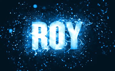 Feliz Anivers&#225;rio Roy, 4k, luzes azuis de neon, nome Roy, criativo, Roy Feliz Anivers&#225;rio, Roy Birthday, nomes masculinos populares americanos, foto com o nome Roy, Roy