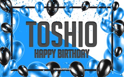Joyeux Anniversaire Toshio, Fond De Ballons D'anniversaire, Toshio, Fonds D'écran Avec Des Noms, Toshio Joyeux Anniversaire, Fond D'anniversaire De Ballons Bleus, Anniversaire De Toshio