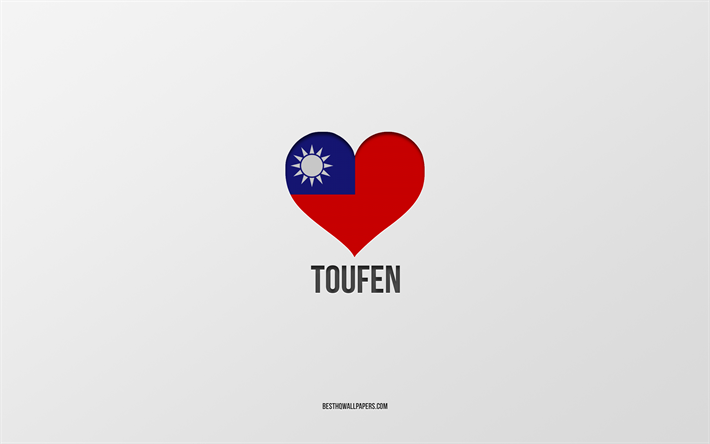I Love Toufen, Taiwan kaupungit, Day of Toufen, harmaa tausta, Toufen, Taiwan, Taiwanin lipun syd&#228;n, suosikkikaupungit, Love Toufen