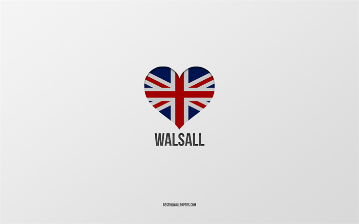 I Love Walsall, British cities, Day of Walsall, gray background, United Kingdom, Walsall, British flag heart, favorite cities, Love Walsall