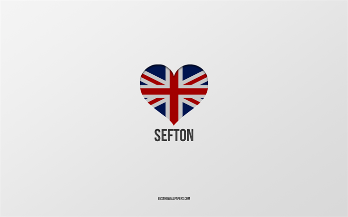 I Love Sefton, British cities, Day of Sefton, gray background, United Kingdom, Sefton, British flag heart, favorite cities, Love Sefton