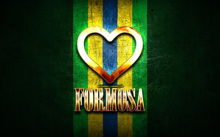 I Love Formosa, cidades brasileiras, inscri&#231;&#227;o dourada, Brasil, cora&#231;&#227;o de ouro, Formosa, cidades favoritas, Love Formosa