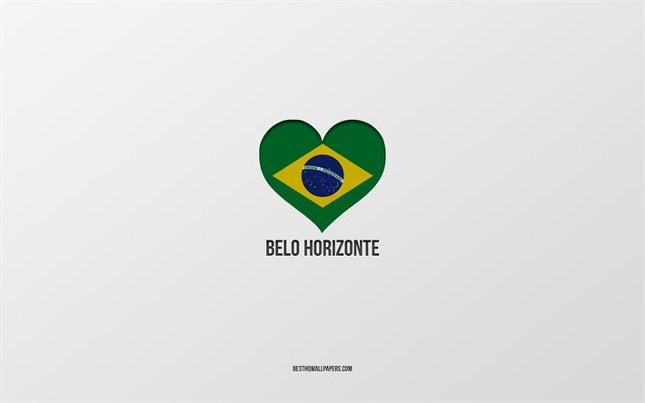 I Love Belo Horizonte, Brazilian cities, gray background, Belo Horizonte, Brazil, Brazilian flag heart, favorite cities, Love Belo Horizonte
