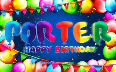 İyi ki doğdun Porter, 4k, renkli balon &#231;er&#231;eve, Porter adı, mavi arka plan, Porter Happy Birthday, Porter Birthday, pop&#252;ler amerikan erkek isimleri, Doğum g&#252;n&#252; konsepti, Porter