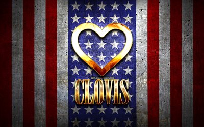 I Love Clovis, cidades americanas, inscri&#231;&#227;o dourada, EUA, cora&#231;&#227;o de ouro, bandeira americana, Clovis, cidades favoritas, Love Clovis