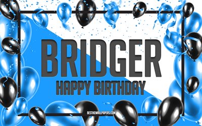 Feliz cumplea&#241;os Bridger, Fondo de globos de cumplea&#241;os, Bridger, fondos de pantalla con nombres, Bridger Happy Birthday, Fondo de cumplea&#241;os de globos azules, Bridger Birthday