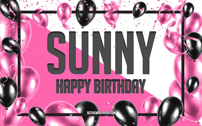 Happy Birthday Sunny, Sfondo di palloncini di compleanno, Sunny, sfondi con nomi, Sunny Happy Birthday, Sfondo di compleanno di palloncini rosa, biglietto di auguri, Sunny Birthday