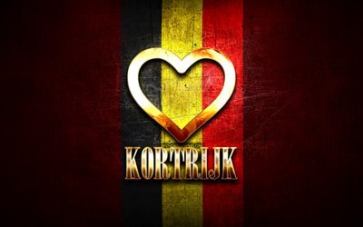 ich liebe kortrijk, belgische st&#228;dte, goldene inschrift, tag von kortrijk, belgien, goldenes herz, kortrijk mit flagge, kortrijk, lieblingsst&#228;dte, liebe kortrijk