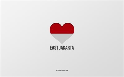 Eu Amo East Jakarta, cidades indon&#233;sias, Dia de East Jakarta, fundo cinza, East Jakarta, Indon&#233;sia, bandeira indon&#233;sia cora&#231;&#227;o, cidades favoritas, Love East Jakarta
