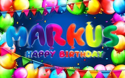 Happy Birthday Markus, 4k, colorful balloon frame, Markus name, blue background, Markus Happy Birthday, Markus Birthday, popular american male names, Birthday concept, Markus