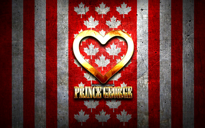 J&#39;aime Prince George, villes canadiennes, inscription dor&#233;e, Jour de Prince George, Canada, coeur d&#39;or, Prince George avec drapeau, Prince George, villes pr&#233;f&#233;r&#233;es, Love Prince George